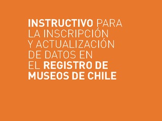  Instructivo para la inscripción y actualización de datos en el Registro de Museos de Chile